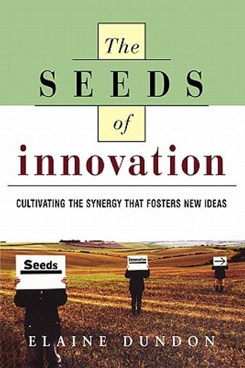 the seeds of innovation: cultivating the synergy that fosters new ideas