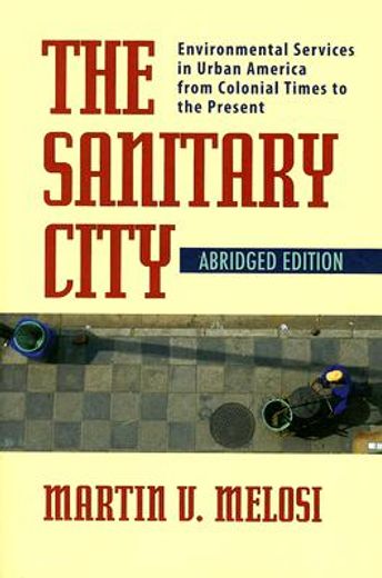 the sanitary city,environmental services in urban america from colonial times to the present (en Inglés)