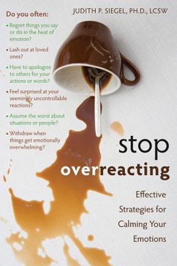 stop overreacting,effective strategies for calming your emotions (en Inglés)