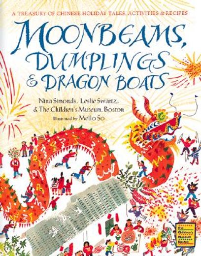 moonbeams, dumplings & dragon boats,a treasury of chinese holiday tales, activities & recipes (en Inglés)