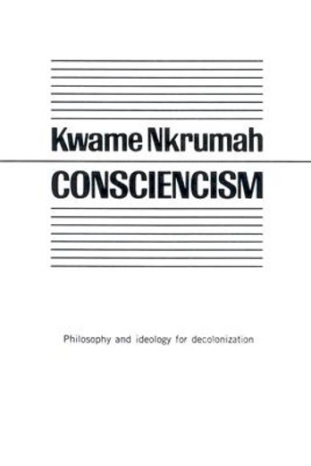consciencism,philosophy and ideology for de-colonization (en Inglés)