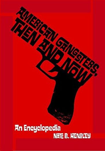 american gangsters, then and now,an encyclopedia