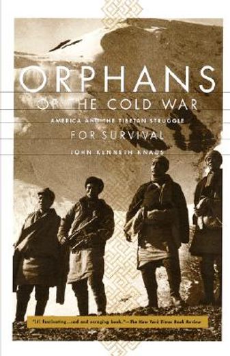 orphans of the cold war,america and the tibetan struggle for survival (en Inglés)