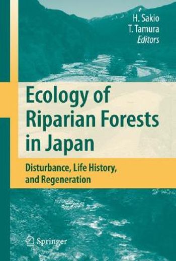 ecology of riparian forests in japan,disturbance, life history and regeneration