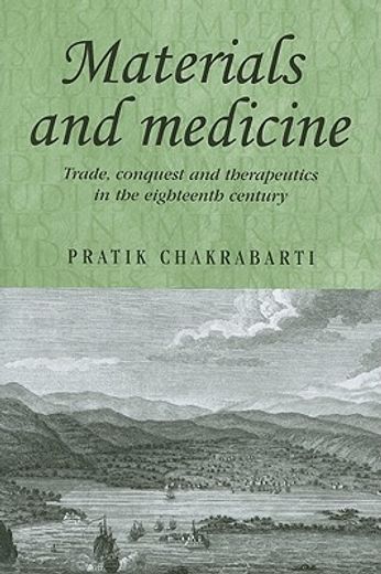 materials and medicine,trade, conquest and therapeutics in the eighteenth century