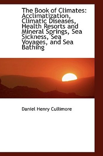 the book of climates: acclimatization, climatic diseases, health resorts and mineral springs, sea si