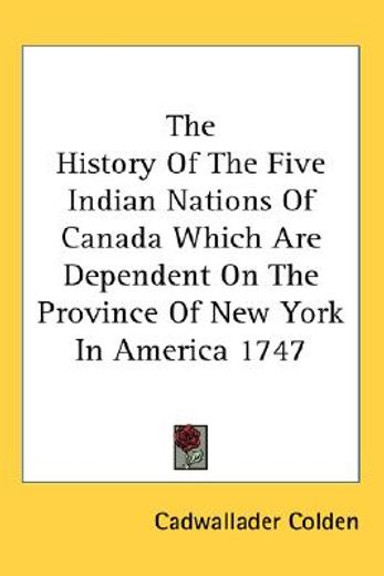 the history of the five indian nations of canada which are dependent on the province of new york in america, and are the barrier between the english and french in that part of the world