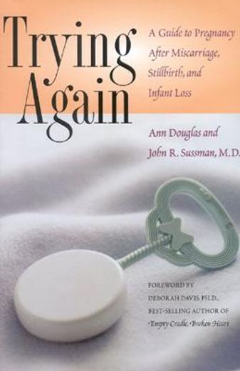 trying again,a guide to pregnancy after miscarriage, stillbirth, and infant loss