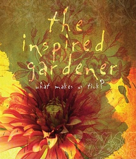 the inspired gardener,what makes us tick? (en Inglés)