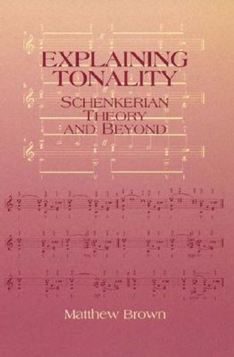 explaining tonality,schenkerian theory and beyond