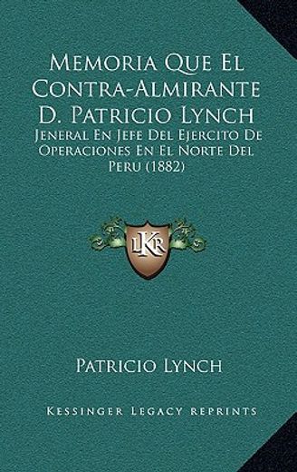 memoria que el contra-almirante d. patricio lynch: jeneral en jefe del ejercito de operaciones en el norte del peru (1882)