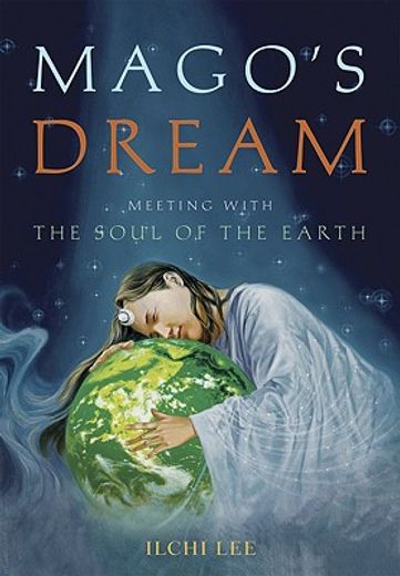 Mago's Dream: Meeting with the Soul of the Earth (en Inglés)