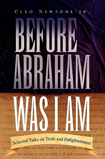 before abraham was i am,selected talks on truth and enlightenment