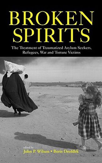 broken spirits,the treatment of traumatized asylum seekers, refugees, war and torture victims