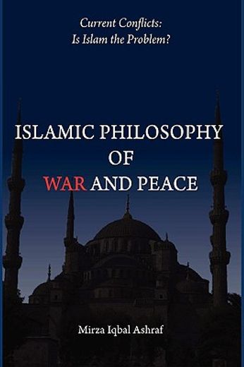 islamic philosophy of war and peace: current conflicts: is islam the problem?