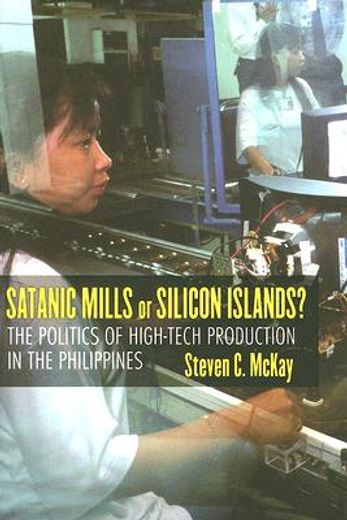 satanic mills or silicon islands?,the politics of high-tech production in the philippines