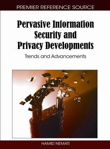 pervasive information security and privacy developments,trends and advancements