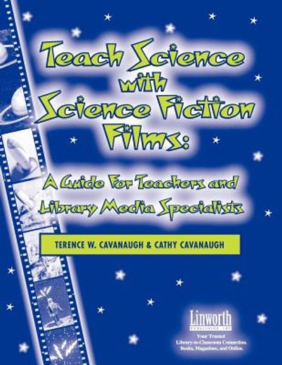 teach science with science fiction films,a guide for teachers and library media specialists