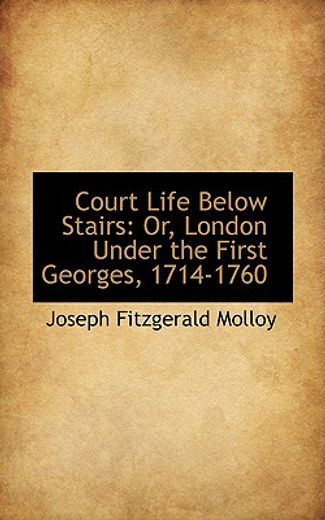 court life below stairs: or, london under the first georges, 1714-1760