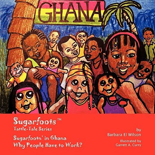 sugarfoots tattle-tales series,sugarfootn´ in ghana -- why people have to work?