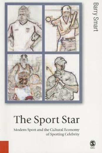 the sport star,modern sport and the cultural economy of sporting celebrity