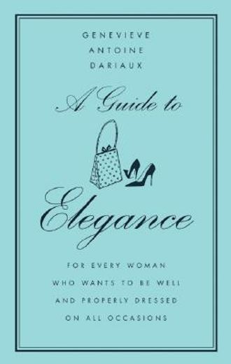 a guide to elegance,for every woman who wants to be well and properly dressed on all occasions