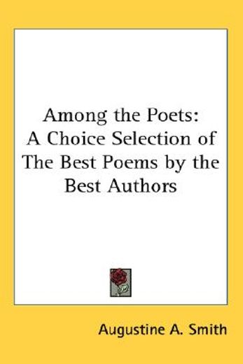 among the poets,a choice selection of the best poems by the best authors