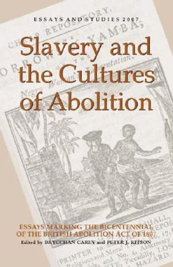 slavery and the cultures of abolition,essays marking the bicentennial of the british abolition act of 1807
