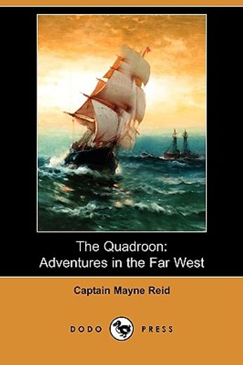 the quadroon: adventures in the far west (dodo press)