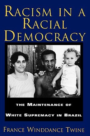 racism in a racial democracy,the maintenance of white supremacy in brazil