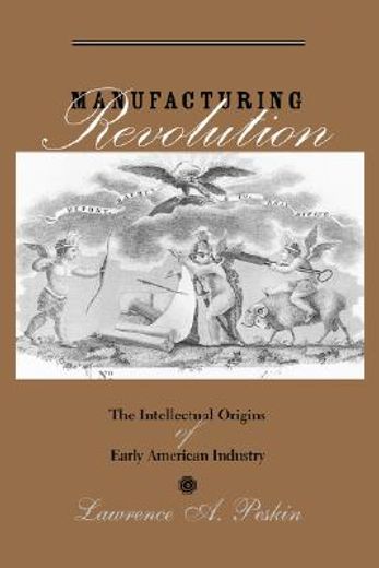 manufacturing revolution,the intellectual origins of early american industry