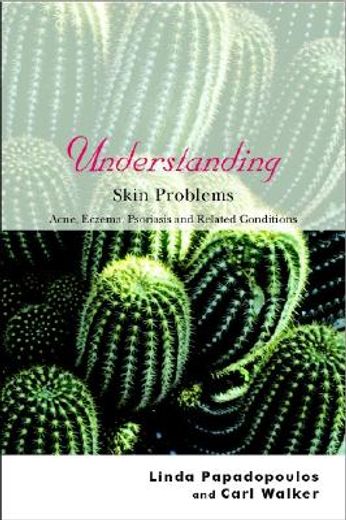 understanding skin problems,acne, eczema, psoriasis and related conditions