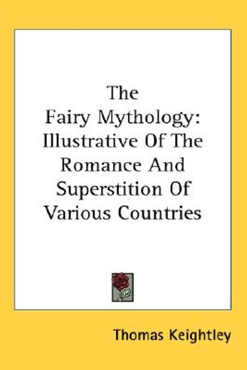 the fairy mythology,illustrative of the romance and superstition of various countries