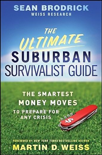the ultimate suburban survivalist guide,the smartest money moves to prepare for any crisis