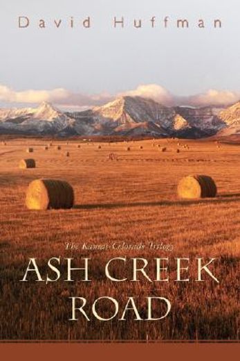 ash creek road:the kansas-colorado trilogy
