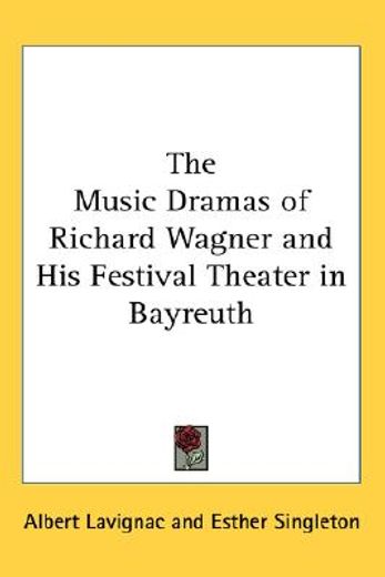 the music dramas of richard wagner and his festival theater in bayreuth