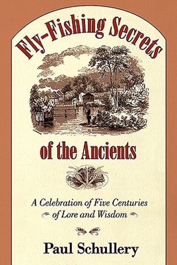 fly-fishing secrets of the ancients,five centuries of lore and wisdom (in English)