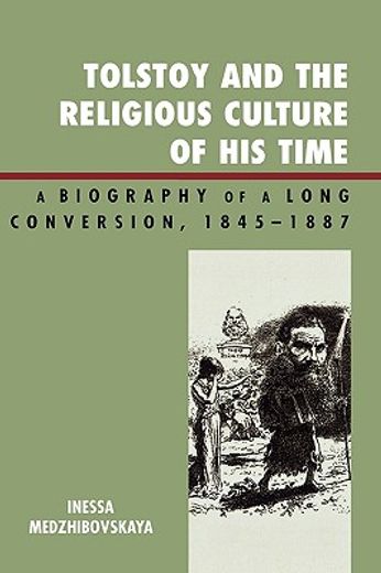tolstoy and the religious culture of his time,a biography of a long conversion, 1845-1887