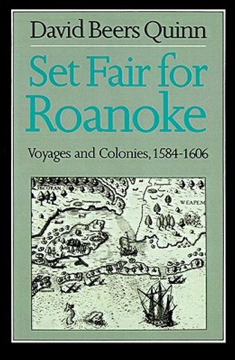 set fair for roanoke,voyages and colonies 1584-1606