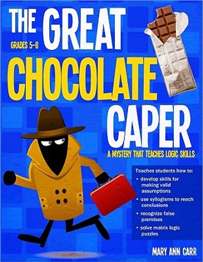 the great chocolate caper,grades 5-8: a mystery that teaches logic skills