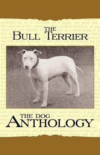 the bull terrier - a dog anthology (a vintage dog books breed classic)