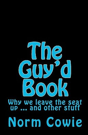the guy´d book,why we leave the seat up ... and other stuff