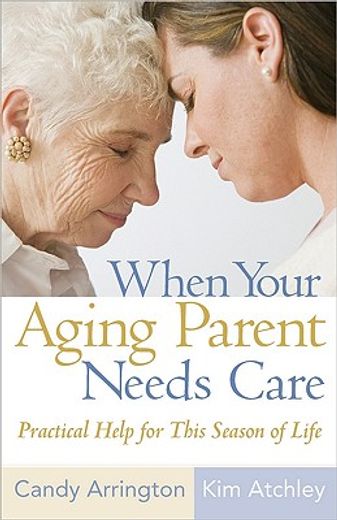 when your aging parent needs care,practical help for this season of life