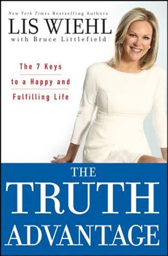 the truth advantage: the 7 keys to a happy and fulfilling life (in English)