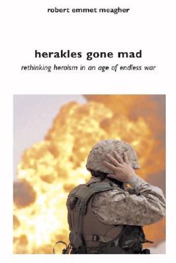 herakles gone mad,rethinking heroism in an age of endless war