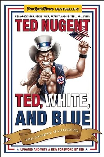 ted, white, and blue,the nugent manifesto