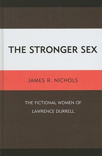 The Stronger Sex: The Fictional Women of Lawrence Durrell (en Inglés)