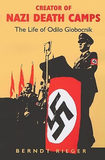 creator of nazi death camps,the life of odilo globocnik