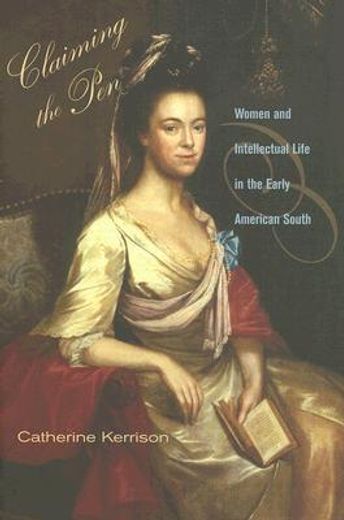 claiming the pen,women and intellectual life in the early american south