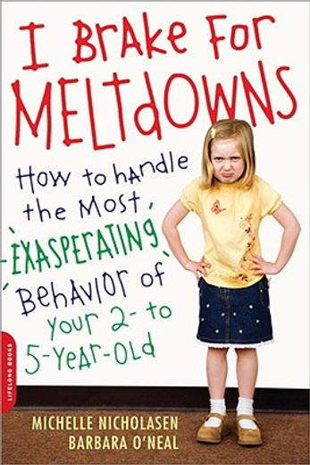 i brake for meltdowns,how to handle the most exasperating behavior of your 2 to 5 year old